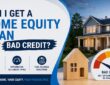 can i get a home equity loan with bad credit
