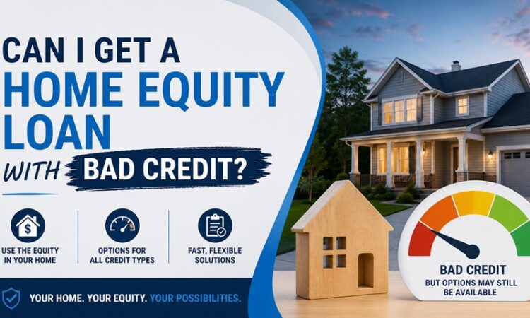 can i get a home equity loan with bad credit